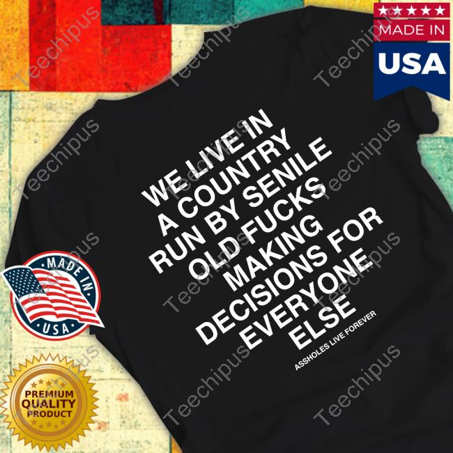 Kirill Was Here We Live In A Country Run By Senile Old Fucks Making Decisions For Everyone Else Shirt