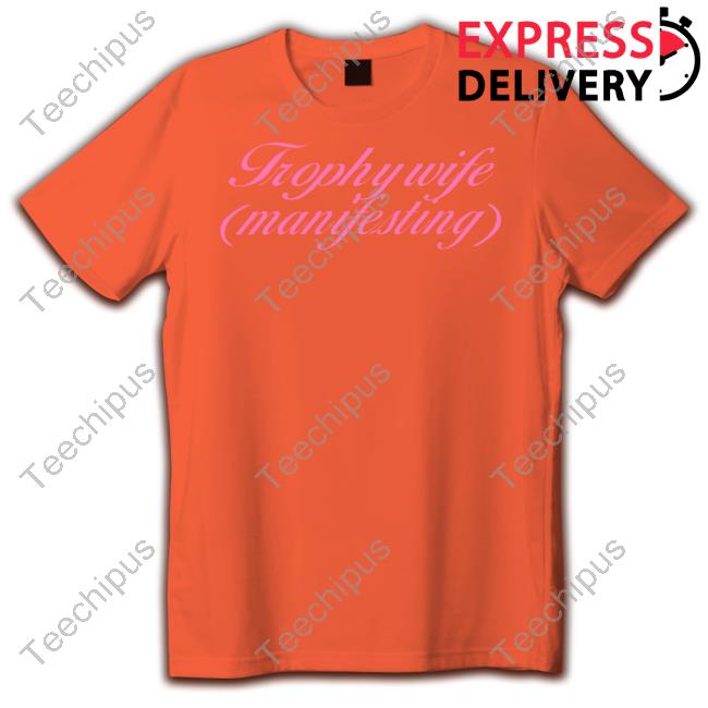A Labeled Trophy Wife Manifesting Tees