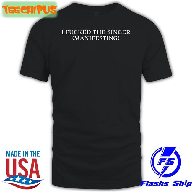 Dramaforbreakfast Shop I Fucked The Singer Manifesting Sweatshirt