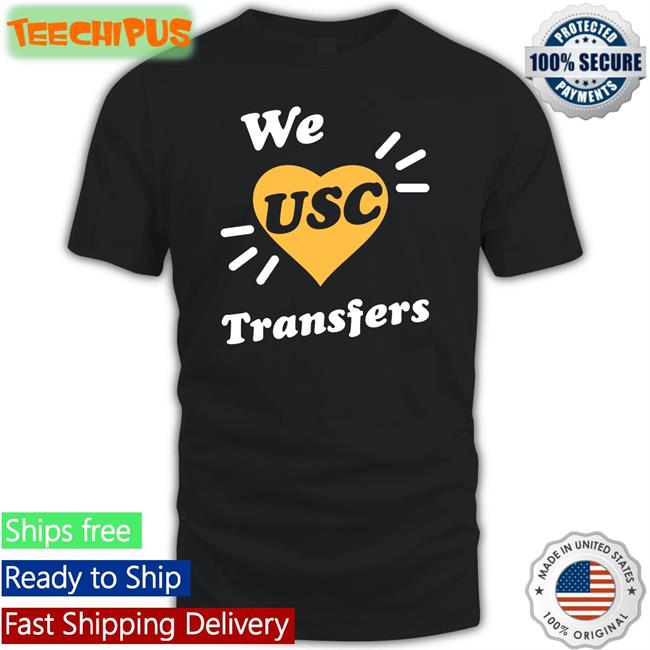 University Of Southern California We Usc Transfers Shirt We Usc Transfers T Shirts