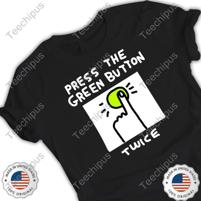 Press The Green Button Twice Tee Shirt