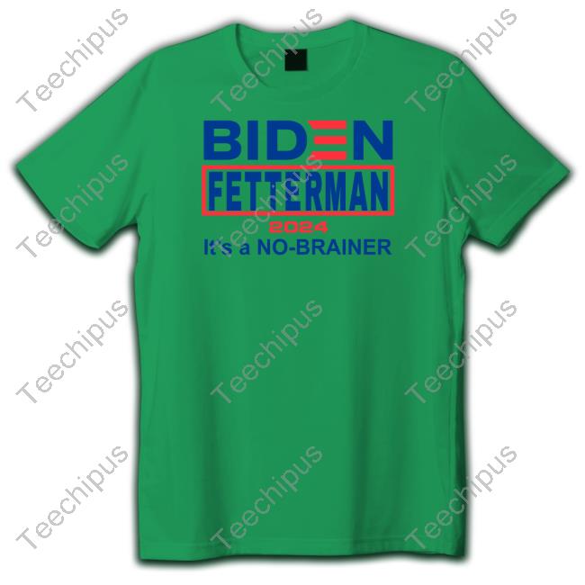 Biden Fetterman 2024 It's A No-Brainer Tee Chris Plante Store