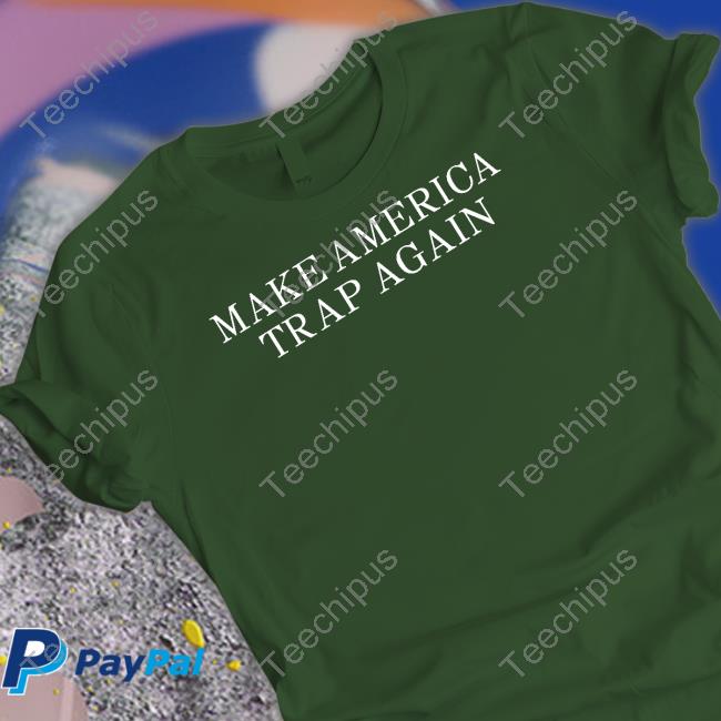 Make America Trap Again T Shirt