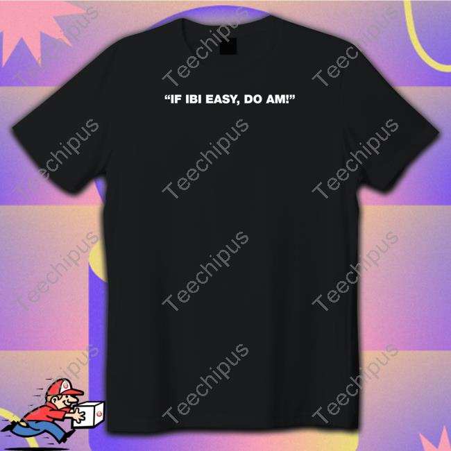 Kalyjay If Ibi Easy Do Am! Tee Shirts