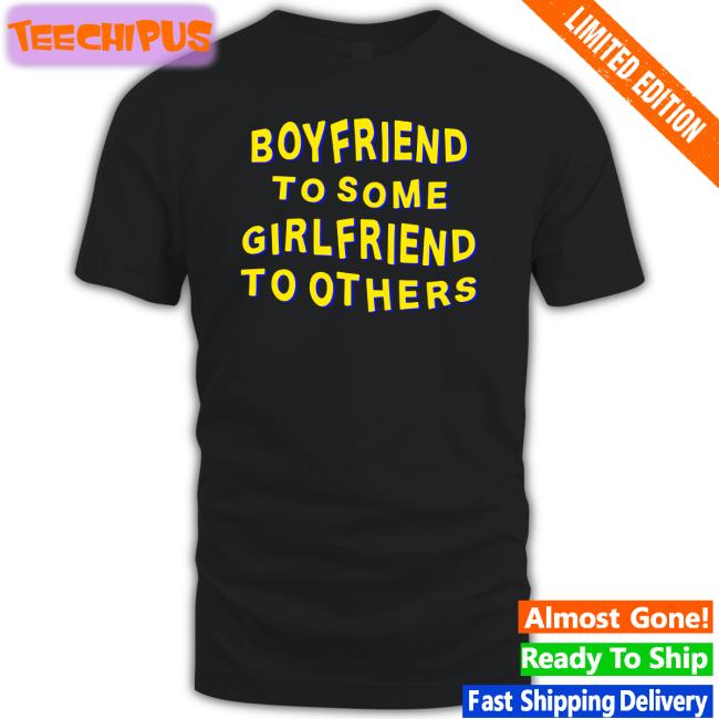 Boyfriend To Some Girlfriend To Others T Shirt Bonfire