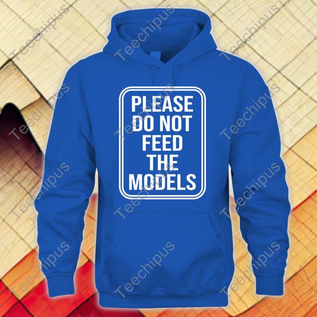 Featherlight Please Do Not Feed The Models Hooded Sweatshirt