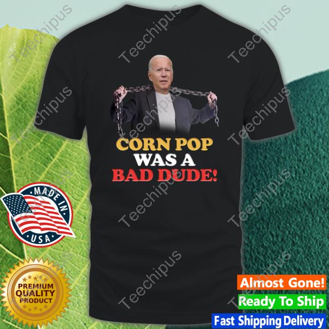 Joe Biden Corn Pop Was A Bad Dude Crewneck Sweatshirt