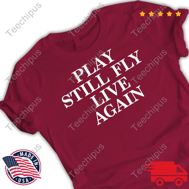 Jeremy Depoyster Play Still Fly Live Again T-Shirt, Hoodie, Tank Top, Sweater And Long Sleeve T-Shirt