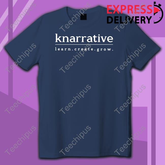 Knarrative Learn Create Grow T-Shirt