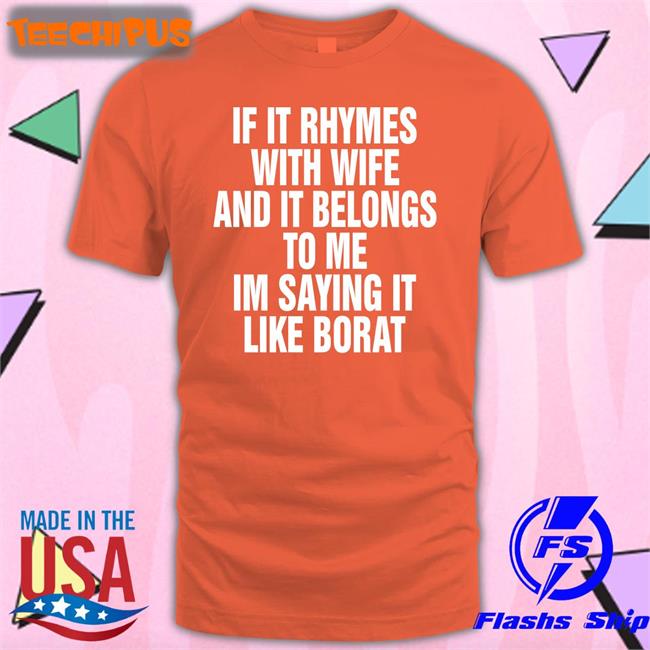If It Rhymes With Wife And It Belongs To Me I’M Saying It Like Borat Sweatshirt