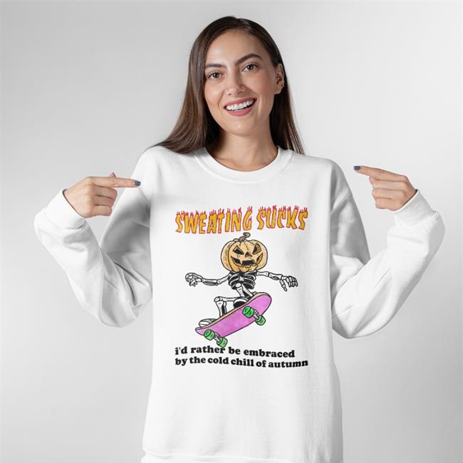 Funny Sweating Sucks I’D Rather Be Embraced By The Cold Chill Of Autumn Shirt