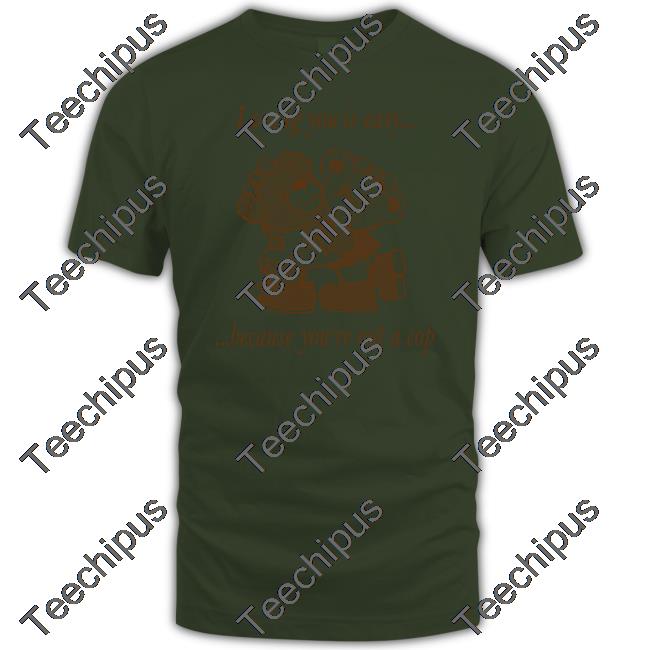 Loving You Is Easy Because You're Not A Cop T-Shirt