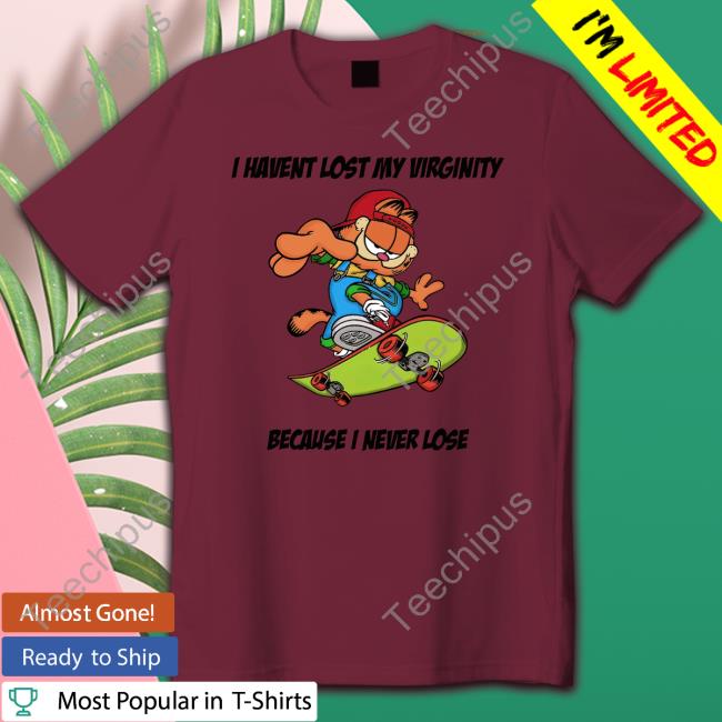 Thegoodshirts Garfield I Havent Lost My Virginity Because I Never Lose Shirt Goodshirts
