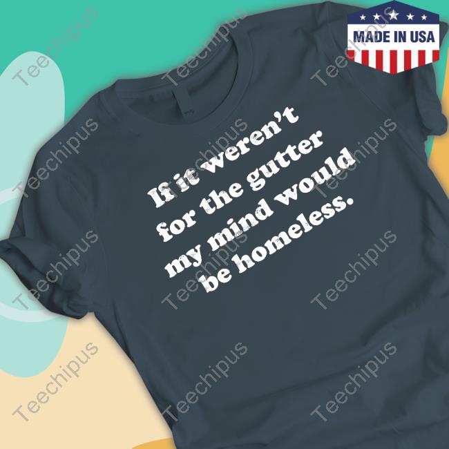 Msashhole If It Weren't For The Gutter My Mind Would Be Homeless Tank Top