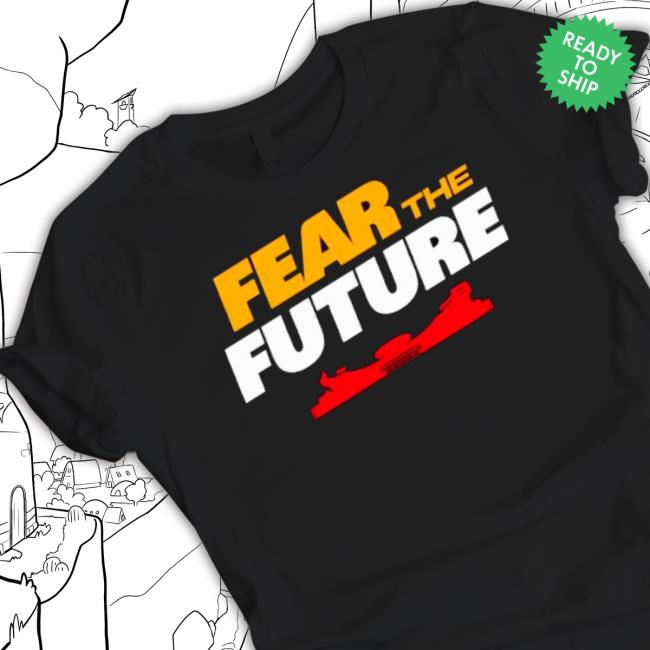 Original Fear The Future Kansas City Chiefs Football Shirt