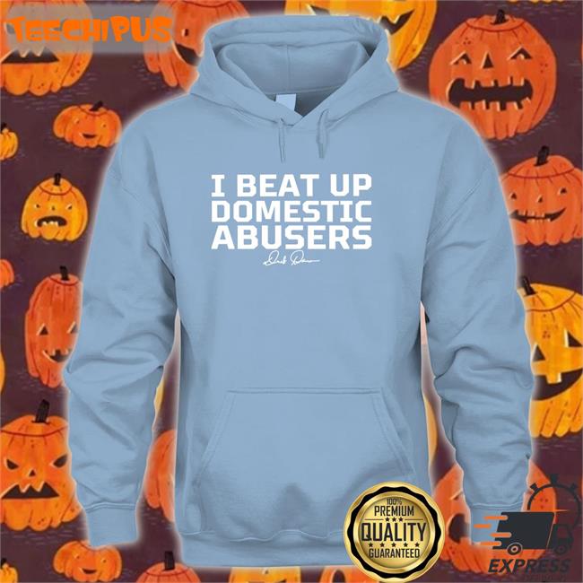I Beat Up Domestic Abusers Hoodie Sweatshirt