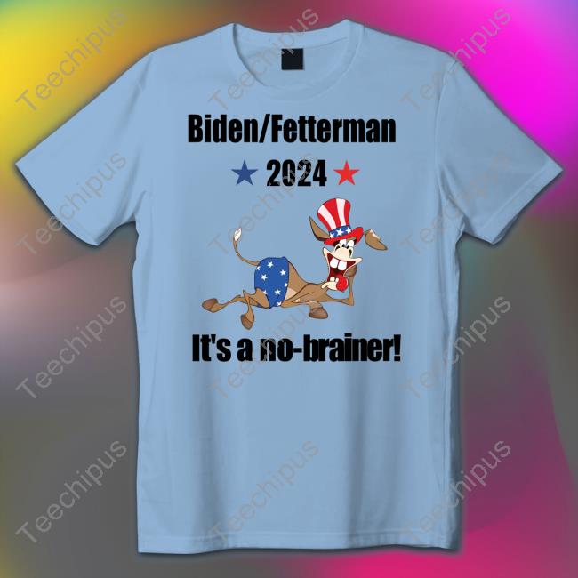 Biden Fetterman 2024 It's A No-Brainer Shirt Biden Fetterman 2024 It's A No-Brainer Tee