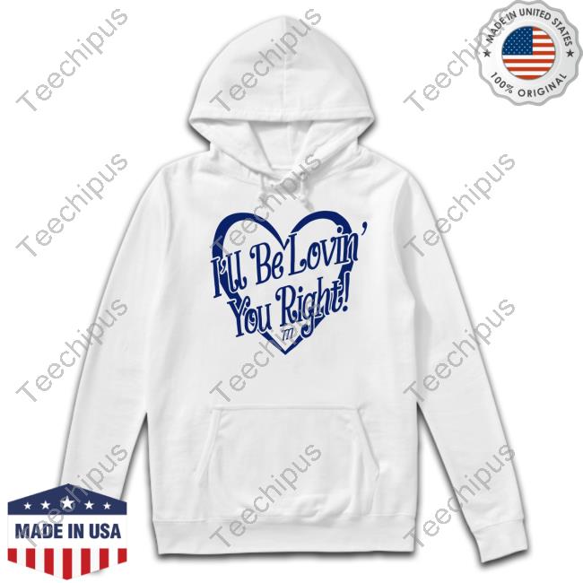 Lizeok I'll Be Lovin' You Right Hoodie