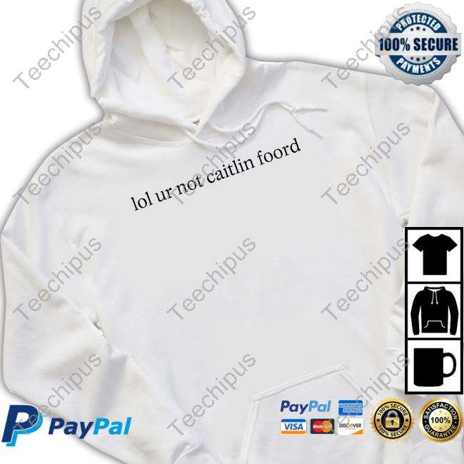 Official Lol Ur Not Caitlin Foord Tee Shirt