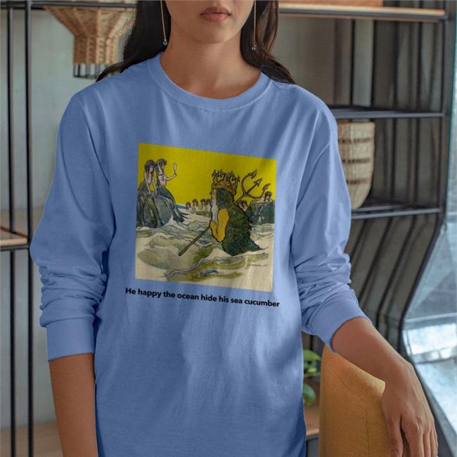 He Happy The Ocean Hide His Sea Cucumber Shirts Poorly Translated Shirts Merch
