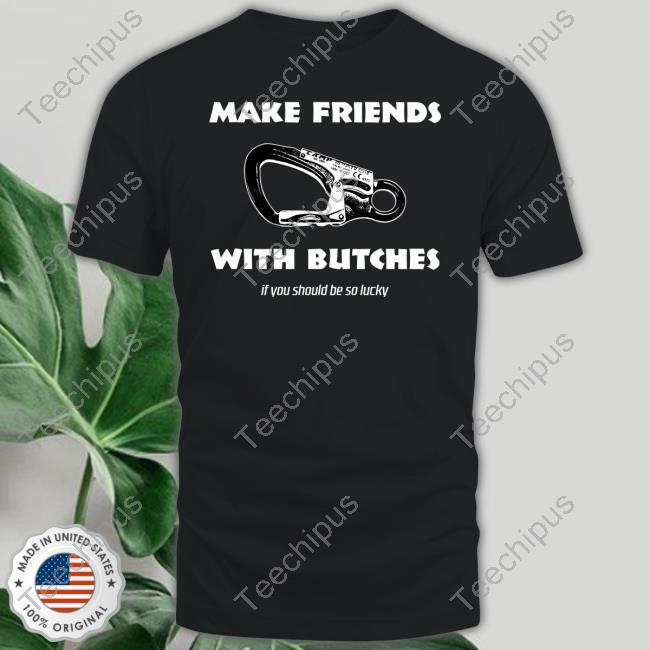 Palmer Pom Make Friends With Butches If You Should Be So Lucky Hoodie