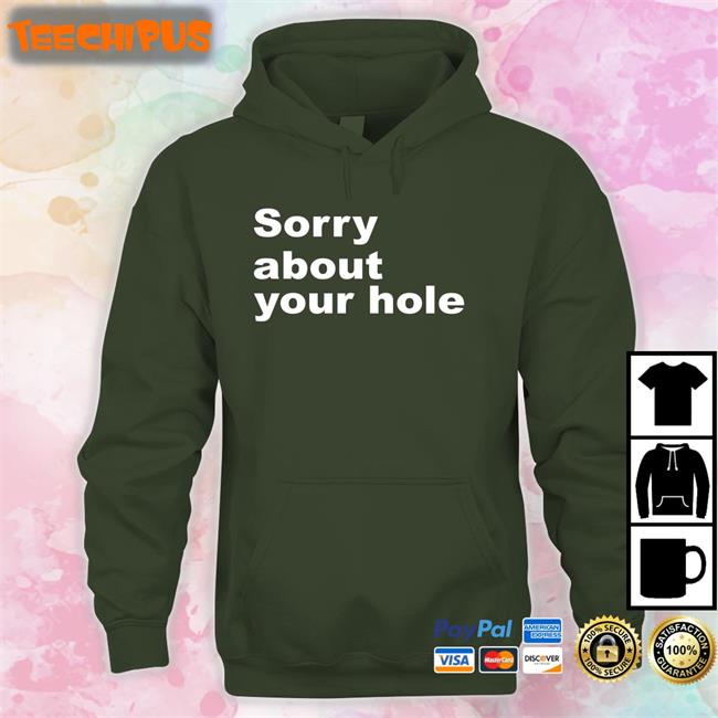 Sorry About Your Hole T Shirt