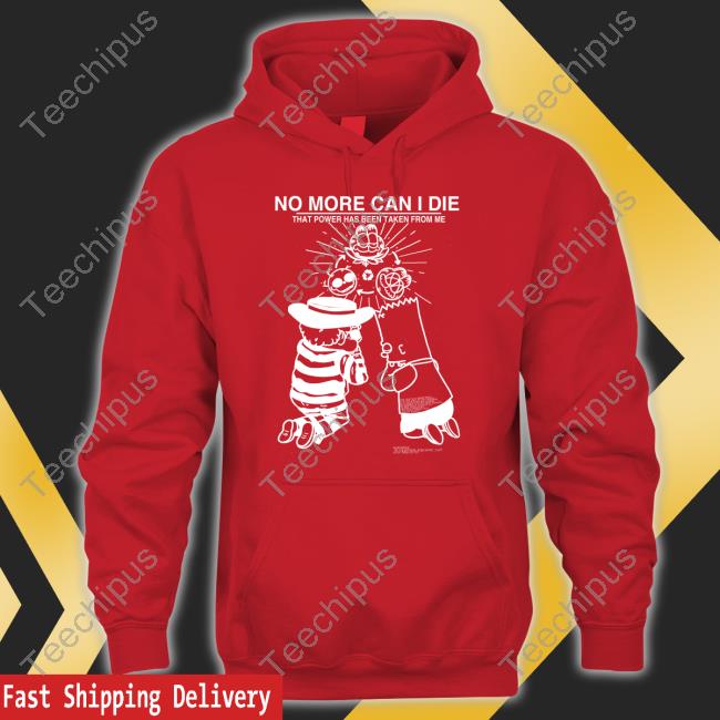 No More Can I Die That Power Has Been Taken From Me Hoodie