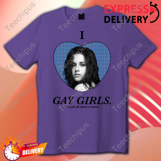 I Love Gay Girls I'm Just All About Women Shirts Buggirl200 Store