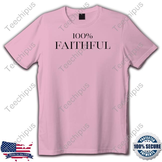 100% Faithful New Shirt