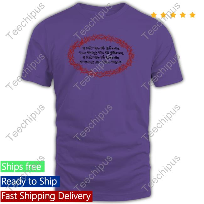I Will Go To Heaven You Won't Go To Heaven I Will Go To Heaven I Won't See You There Hoodie Sweatshirt