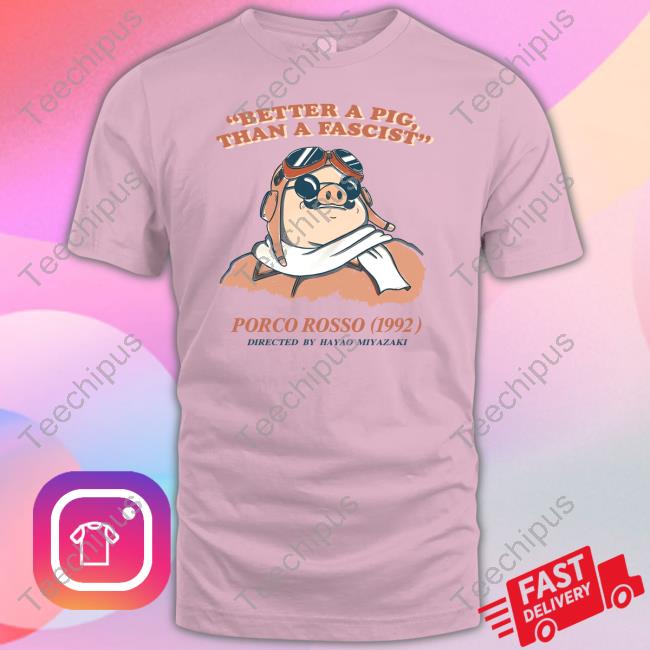 Better A Pig Than A Fascist Porco Rosso 1992 Directed By Hayao Miyazaki Tee Shirt The Rewind