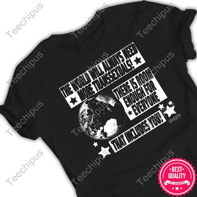 The World Will Always Need More Transsexuals There Is Room Enough For Everyone Shirt Silas Denver
