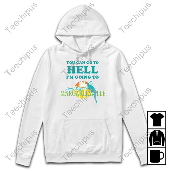 Dopaminegoods Shop You Can Go To Hell I'm Going To Margaritaville Long Sleeve T Shirt