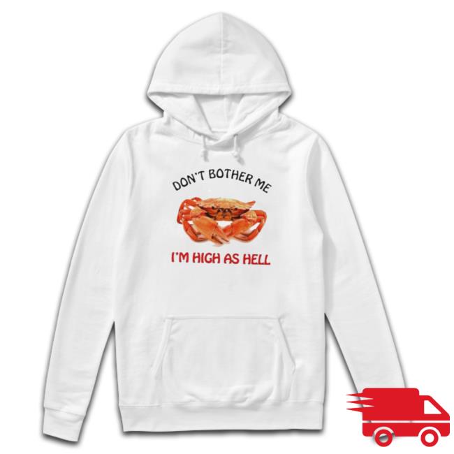 Official Don’T Bother Me I’M High As Hell Sweatshirts