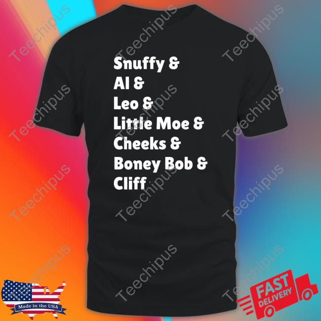 Snuffy Al Leo Little Moe Cheeks Boney Bob Cliff Tee Shirt