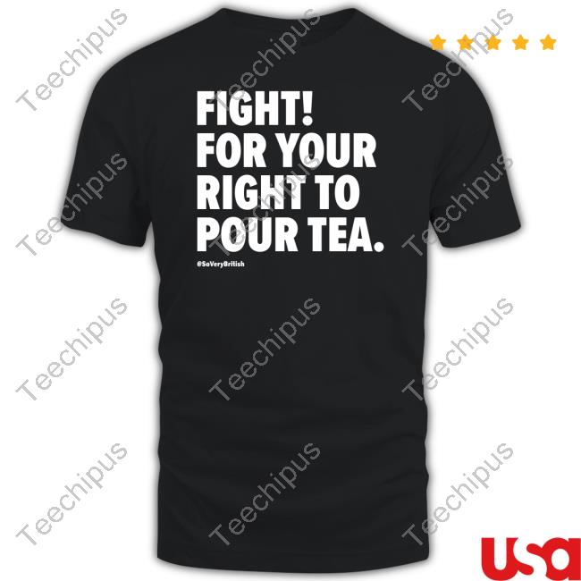Verybritishproblems Fight For Your Right To Pour Tea Tee Shirt
