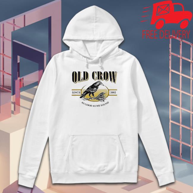 Old Crow Since 2022 As Good As We Sound Shirt Old Crow Since 2022 As Good As We Sound Tee Shirt