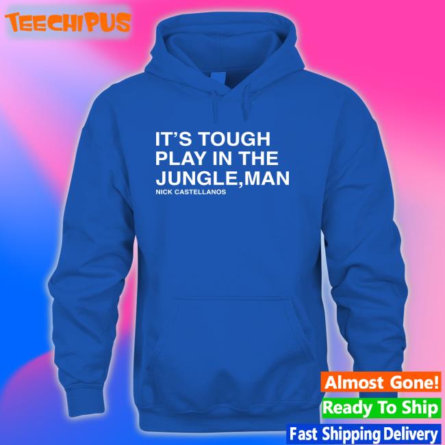 It's Tough To Play In The Jungle Man Nick Castellanos Hoodie