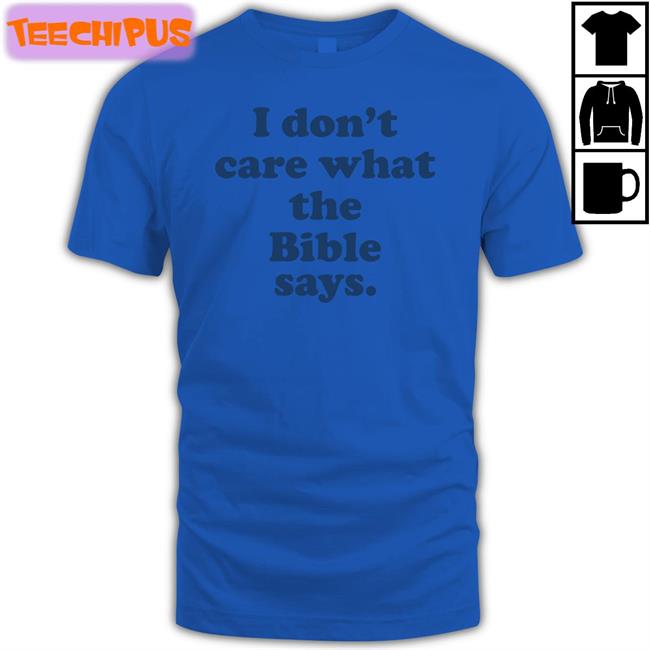 Krittabug I Don't Care What The Bible Says Shirt