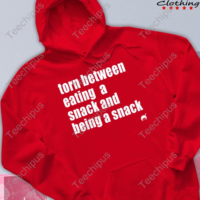 Torn Between Eating A Snack And Being A Snack Sweatshirt Soulphoodie Store