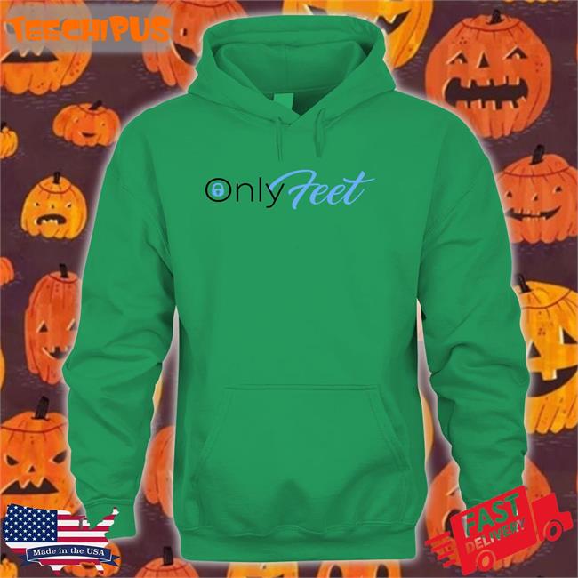 Only Feet Hoodie Shirts That Go Hard Only Feet Hoodie Sweatshirt Shirts That Go Hard