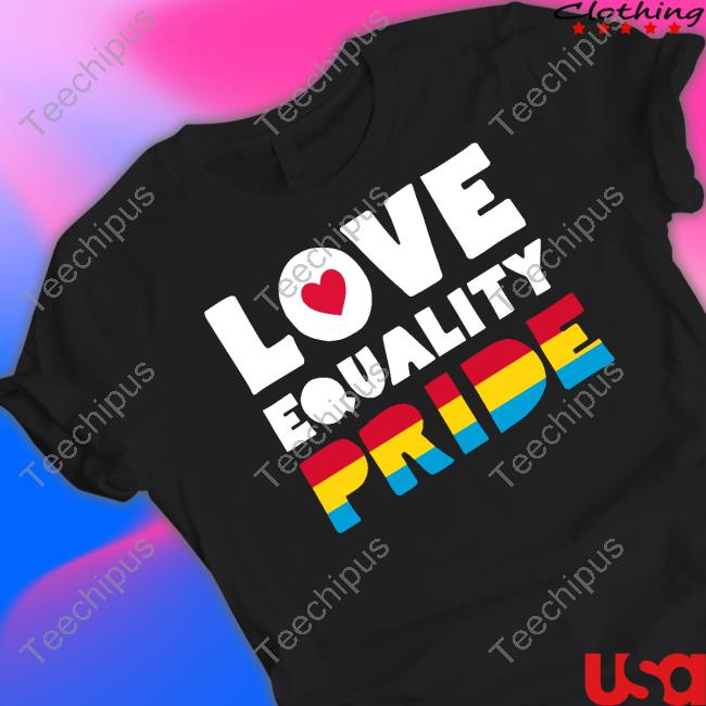 Love Equality Pride T Shirts