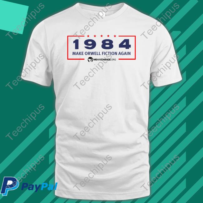 Wearechange Merch 1984 Make Orwell Fiction Again Shirts