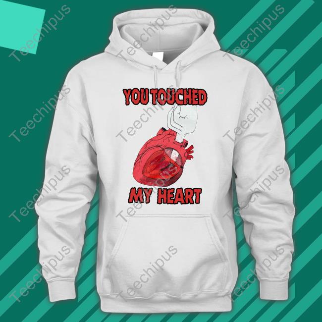 You Touched My Heart Shirts Shirtsthtgohard You Touched My Heart Tee Shirts