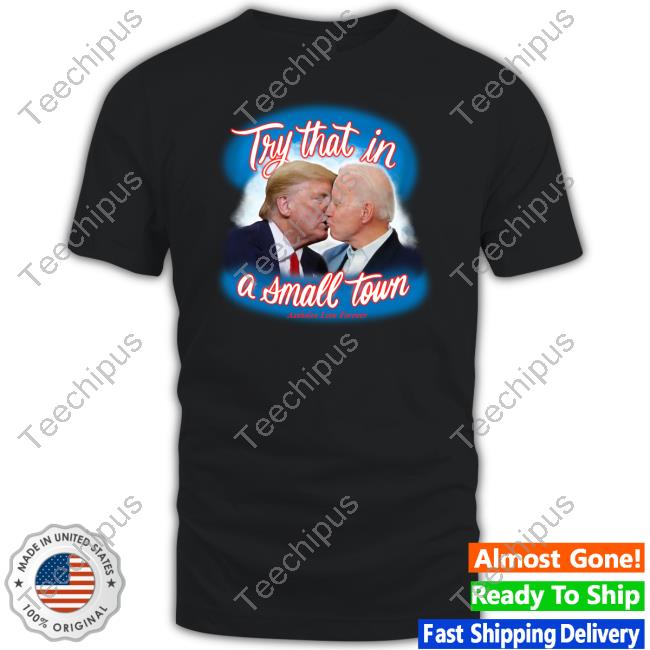 Try That In A Small Town Shirts