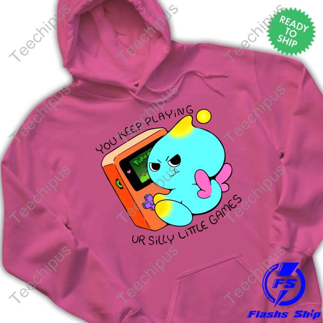 Official You Keep Playing Ur Silly Little Games Tee