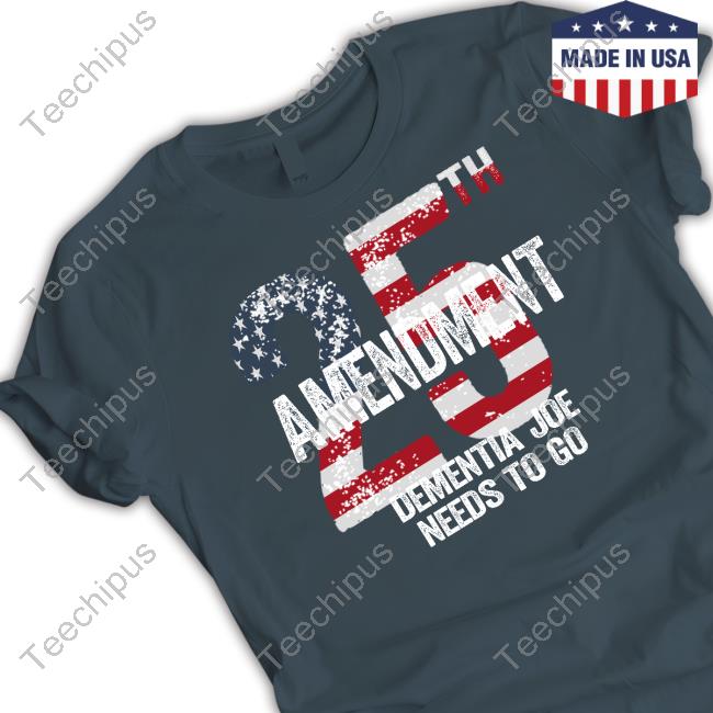 25Th Amendment Dementia Joe Needs To Go Shirt