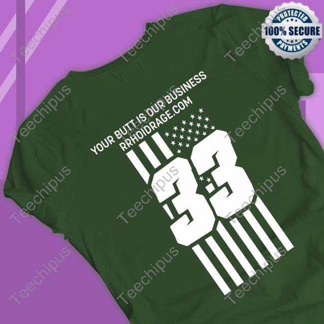 Your Butt Is Our Business Rrhoidrage Long Sleeve Tee Shirt