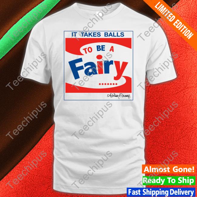 It Takes Balls To Be A Fairy T Shirt Adrian And Shane Merch