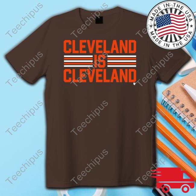 Cleveland Is Cleveland Shirt